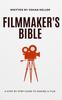 Книга The Filmmaker's Bible : A Step-by-Step Guide To Making a Film.