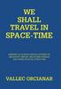 The We Shall Travel In Space-Time : Memory of the Author's Critical Studies On Special Relativity Theory and Space Time Travels. Book
