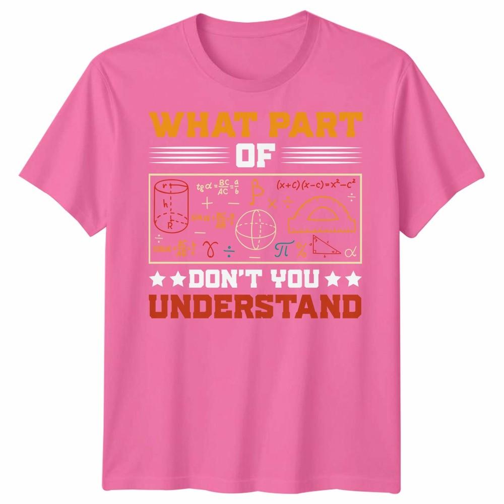 What Part Of Dont You Understand Mathematics Education Unisexs T Shirt Unisexs Tee