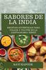 Книга Sabores De La India : Recetas Autenticas Para Viajar a Traves De La Gastronomia Hindu
