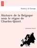 Книга Histoire De La Belgique Sous Le Re&768gne De Charles-Quint.