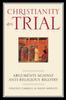 Книга Christianity On Trial : Arguments Against Anti-Religious Bigotry