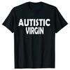 Funny Autistic Virgin T Shirt Summer Style Graphic Cotton Streetwear Unisex Tops Tees Oversized Fitness T-shirt Men's Clothing