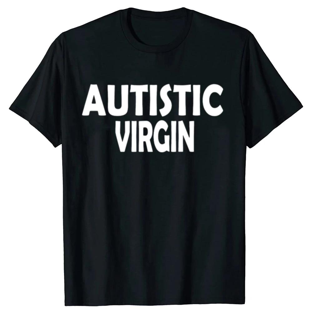 Funny Autistic Virgin T Shirt Summer Style Graphic Cotton Streetwear Unisex Tops Tees Oversized Fitness T-shirt Men's Clothing