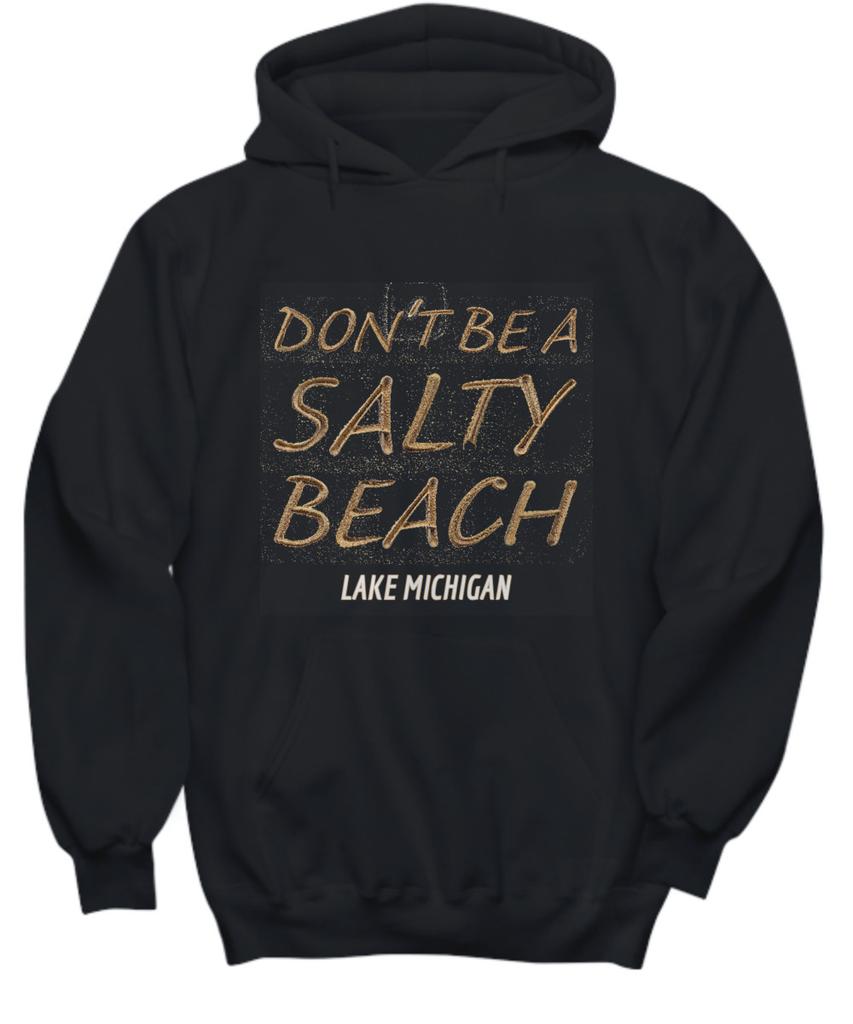 Don't Be A Salty Beach Hoodie Lake Michigan Sweatshirt The Great Lakes Unsalted