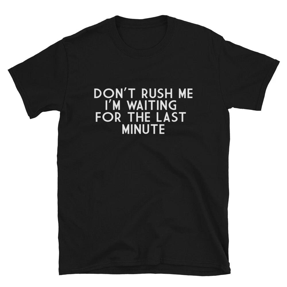 Silly Humor DON'T RUSH ME Classic Fit T-Shirt