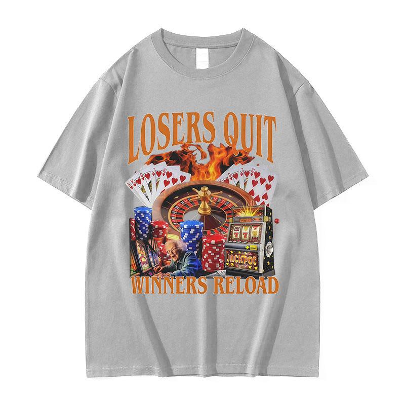 Losers Quit Winners Reload Funny Gambler Meme T Shirts Unisex ONeck Clothing Short Sleeve Tshirt Retro Fashion Cotton Tees