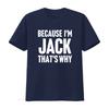 Unisexs Funny Because Im Jack Thats Why T Shirt Text On Casual Round Neck Regular Fit All Season Vintage Washed Stretched