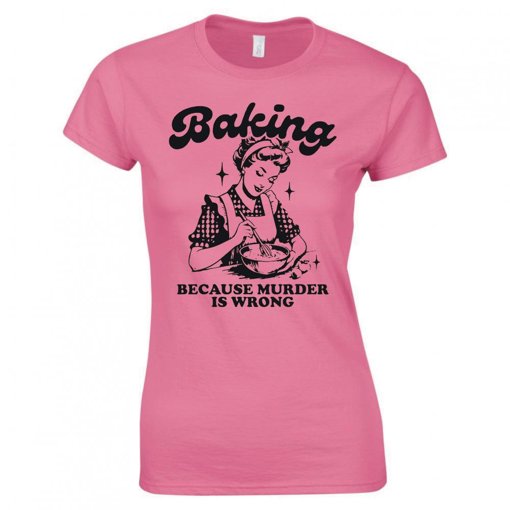 Baking Because Murder Is Wrong Ladies Skinny Fit Tshirt