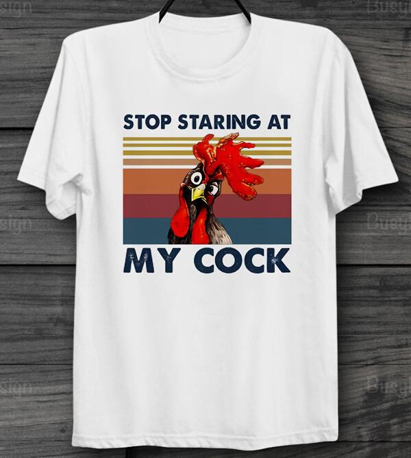 Stop Staring At My Cock Funny T Shirt Mens Womens Tees Top Poster Unisex Men's and Ladies Top