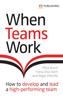 Книга When Teams Work: How To Develop and Lead a High-performing Team : How To Develop and Lead a High-performing Team