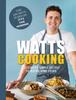 The Watts Cooking : Deliciously Simple Recipes To Inspire Home Cooks Book