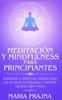 Книга Meditacion Y Mindfulness Para Principiantes : Aprende a Meditar Desde Cero En La Vida Cotidiana Y Donde Quiera Que Vayas