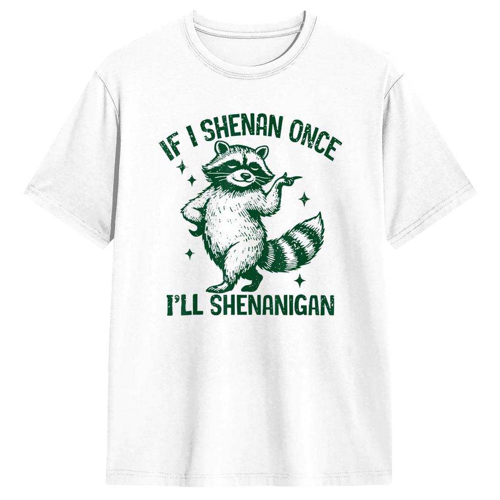Unisexs If I Shenan Once I Will Shenanigan Raccoon Drink Tshirts Pure Cotton Top Tees Summer Funny Short Sleeve Tshirt O Neck