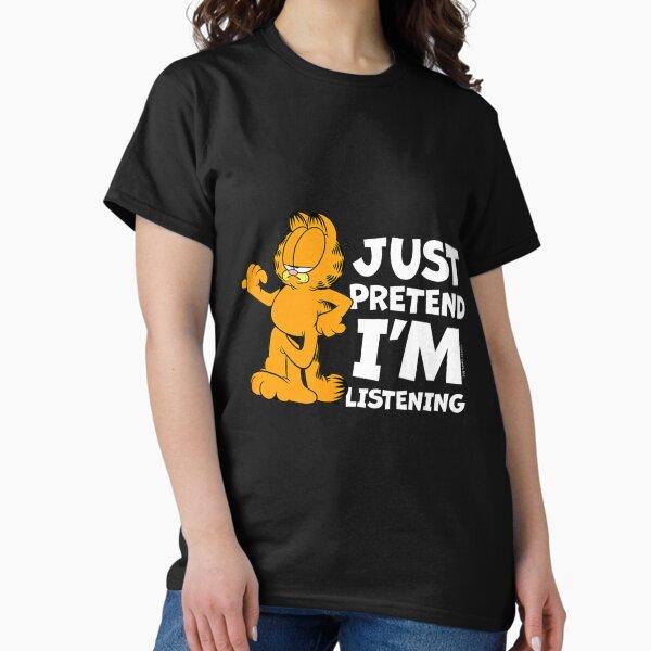 Garfield Just Pretend Im Listening Funny Sarcastic Quote Classic T-Shirt