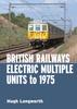 Книга British Railways Electric Multiple Units To 1975