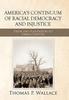 The America's Continuum of Racial Democracy and Injustice : From the Plantation To Urban Ghetto Book