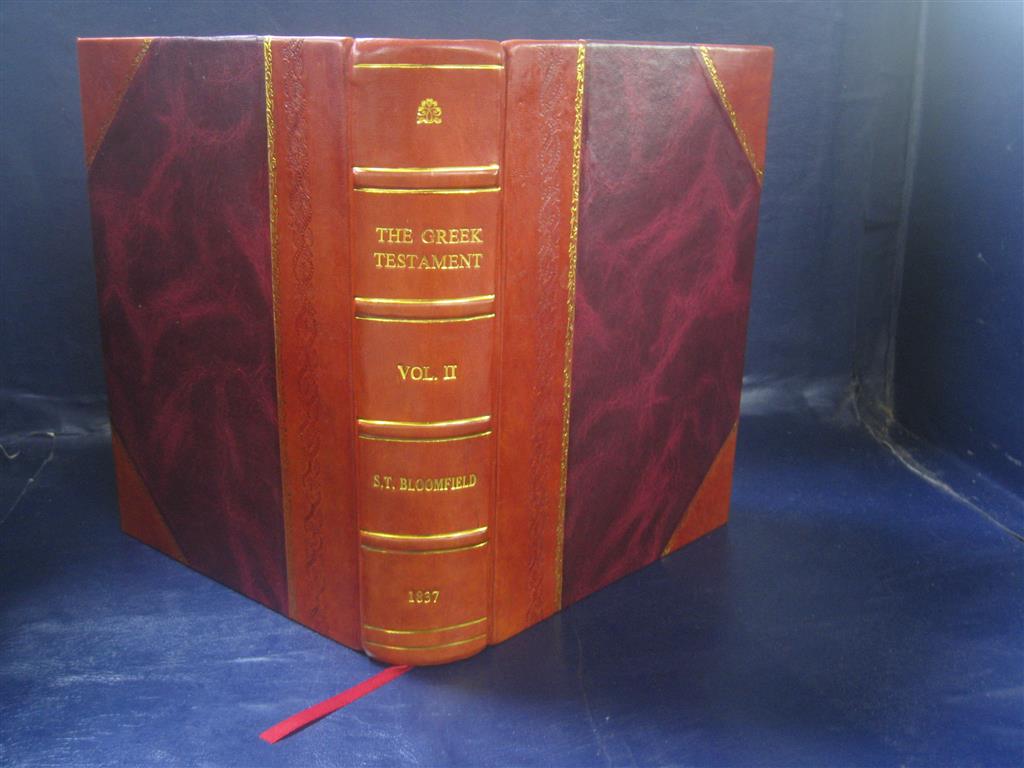 The Greek Testament with English Notes, Critical, Philological, and Exegetical Volume 2 1837 [Leather Bound] by S. T. Bloomfield