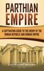 Книга Parthian Empire A Captivating Guide To The Enemy Of The Roman Republic And Roma by Captivating History - Hardback