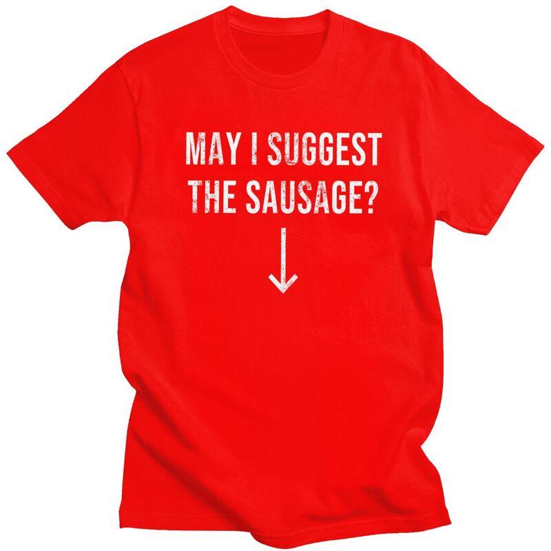 Male May I Suggest The Sausage T Shirts Streetwear Short Sleeves Pure Cotton Funny Sarcastic Quote Tshirt Graphics Tees Shirt