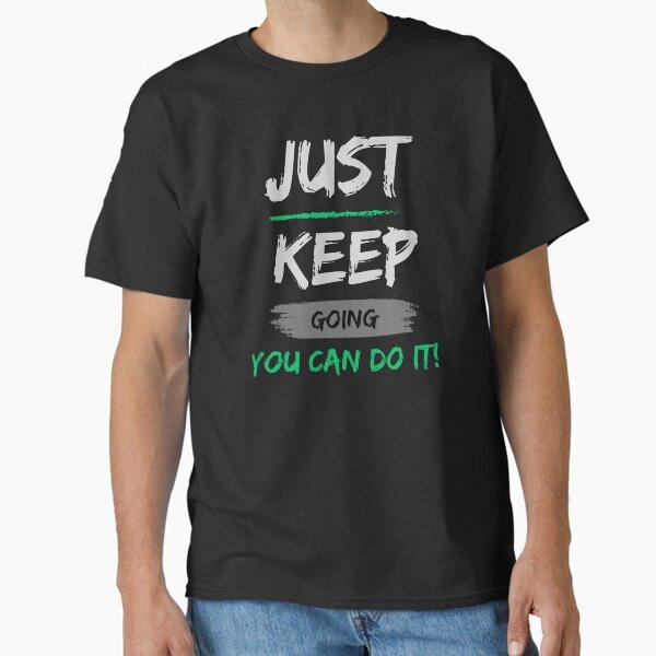 Just Keep Going You Can Do It Classic T-Shirt