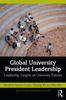 Книга Global University President Leadership : Insights On Higher Education Futures