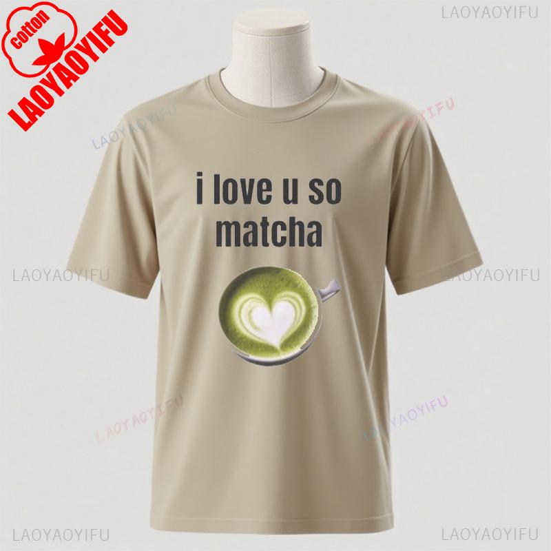 I Love You Very Matcha Shirt Cotton TShirt Shortsleev Funny Viral Joke New Arrival Funny Camise Streetwear Fashion Unisex Tee