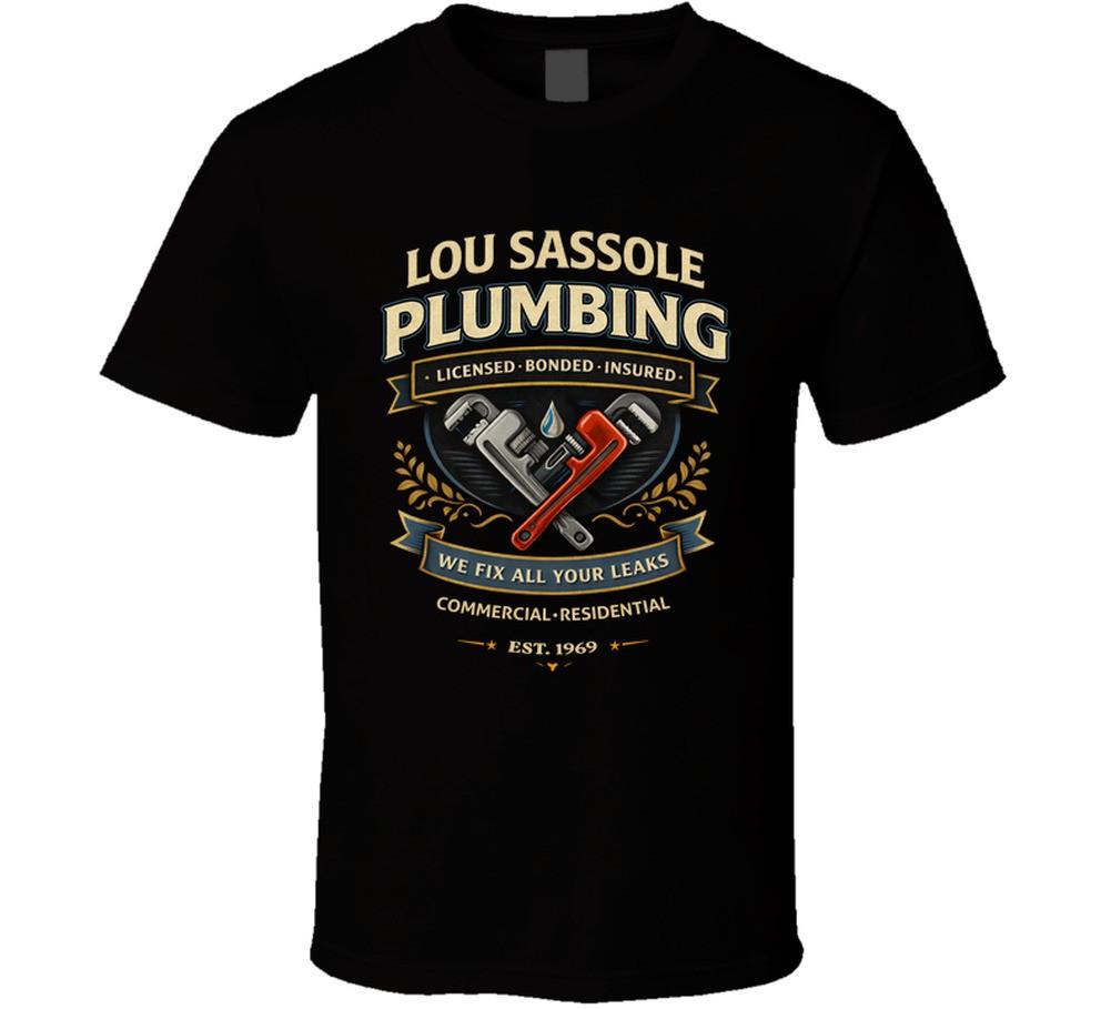 Lou Sassole Plumbing We Fix All Your Leaks T Shirt