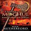 Empire of the Moghul Raiders From the North by Alex Rutherford... 9780755347537