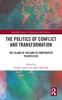 The The Politics of Conflict and Transformation : The Island of Ireland In Comparative Perspective Book