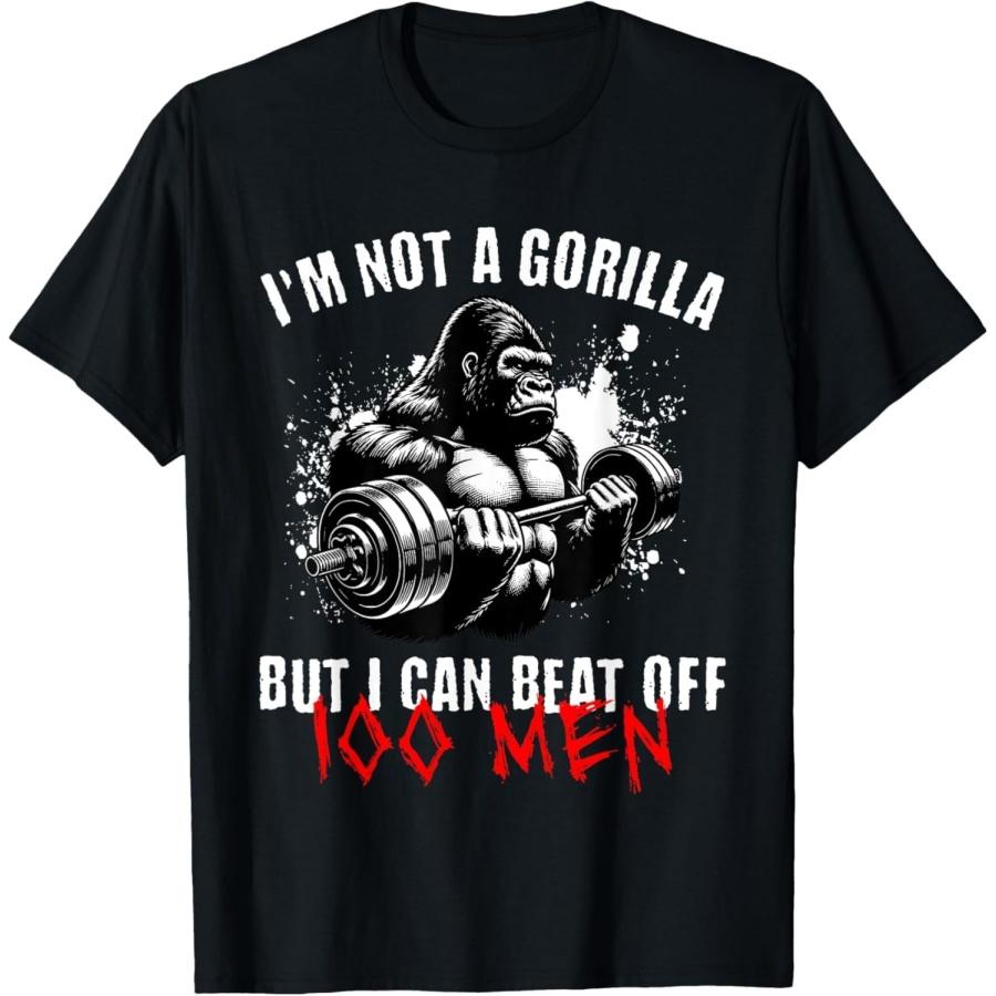 CHDHEVEGOD I'm Not A Gorilla But I Can Beat Off 100 Men Funny Meme T-Shirt