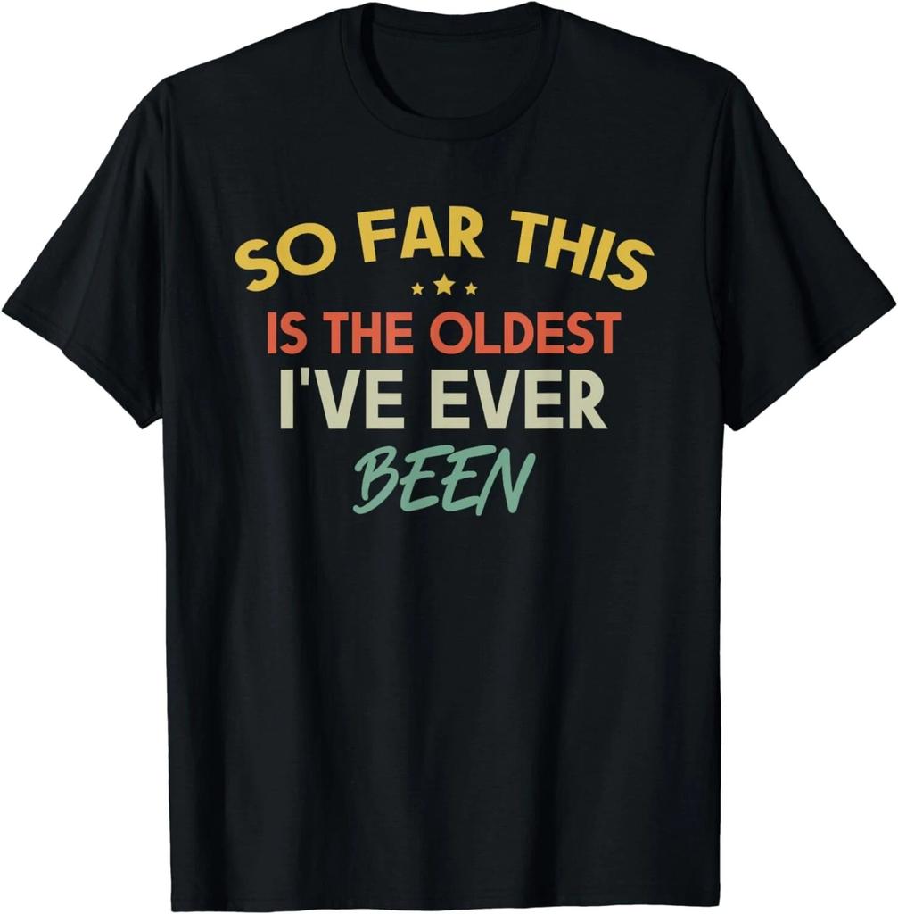So far this is the oldest I've ever been Funny Quote Outfit Gift Unisex T-Shirt