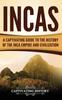 Книга Incas A Captivating Guide To The History Of The Inca Empire And Civilization by Captivating History - Hardback