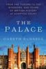 The The Palace : From the Tudors To the Windsors, 500 Years of British History At Hampton Court Book