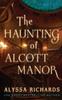 The The Haunting of Alcott Manor : A Contemporary Gothic : 1 Book