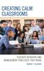 Книга Creating Calm Classrooms : Teacher Behavior and Management Practices That Work