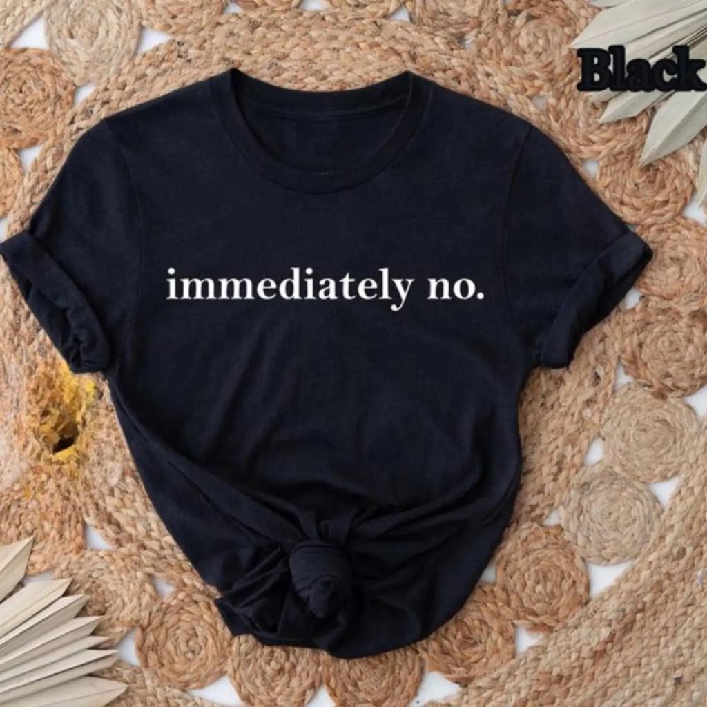 Immediately No Funny Sarcastic Graphic T-Shirt Trendy Tee