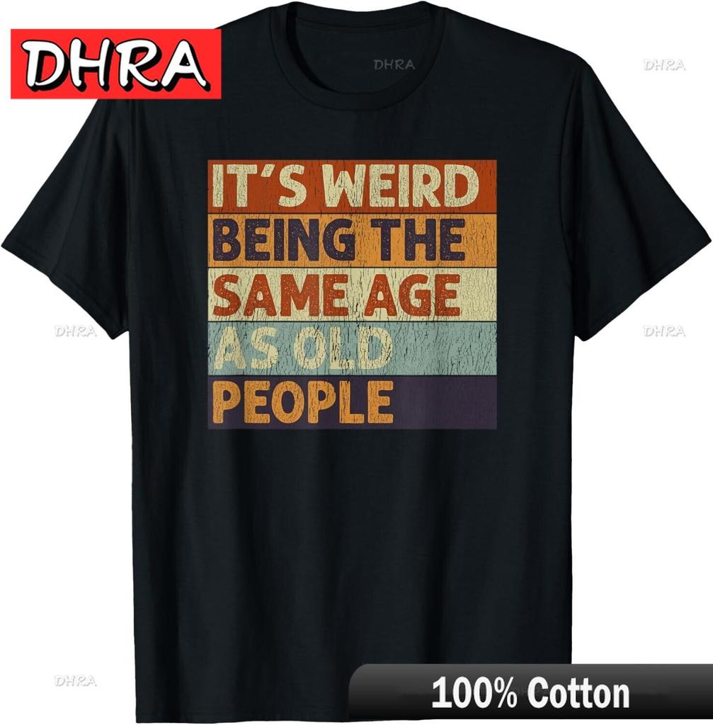 It's Weird Being The Same Age As Old People Retro Sarcastic T-Shirt Women Urban Shirt Retro Classic Tshirt Aesthetic College