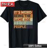 It's Weird Being The Same Age As Old People Retro Sarcastic T-Shirt Women Urban Shirt Retro Classic  Tshirt  Aesthetic College