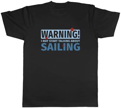 Sailing Mens T-Shirt Warning May Start Talking About Sailing Unisex Tee Gift