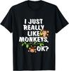 I Just Really Like Monkeys OK Funny Monkey Gift T-Shirt