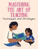 Книга Mastering the Art of Teaching : Techniques and Strategies