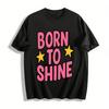 Футболка с принтом-слоганом Born To Shine, повседневная, унисекс, в стиле Y2k, со звездой, с круглым вырезом, из чистого хлопка