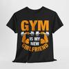 Gym Is My New Girlfriend T-Shirt | Gym Motivation Tee | Workout Hustle Shirt