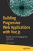 Книга Building Progressive Web Applications with Vue.js : Reliable, Fast, and Engaging Apps with Vue.js