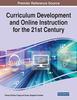The Curriculum Development and Online Instruction for the 21st Century Book