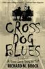 Книга Cross Dog Blues : Book One of A Great Long Story To Tell