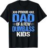 Proud Dad Of a Few Dumbass Kids Gift Unisex T-Shirt, Size M - 3XL