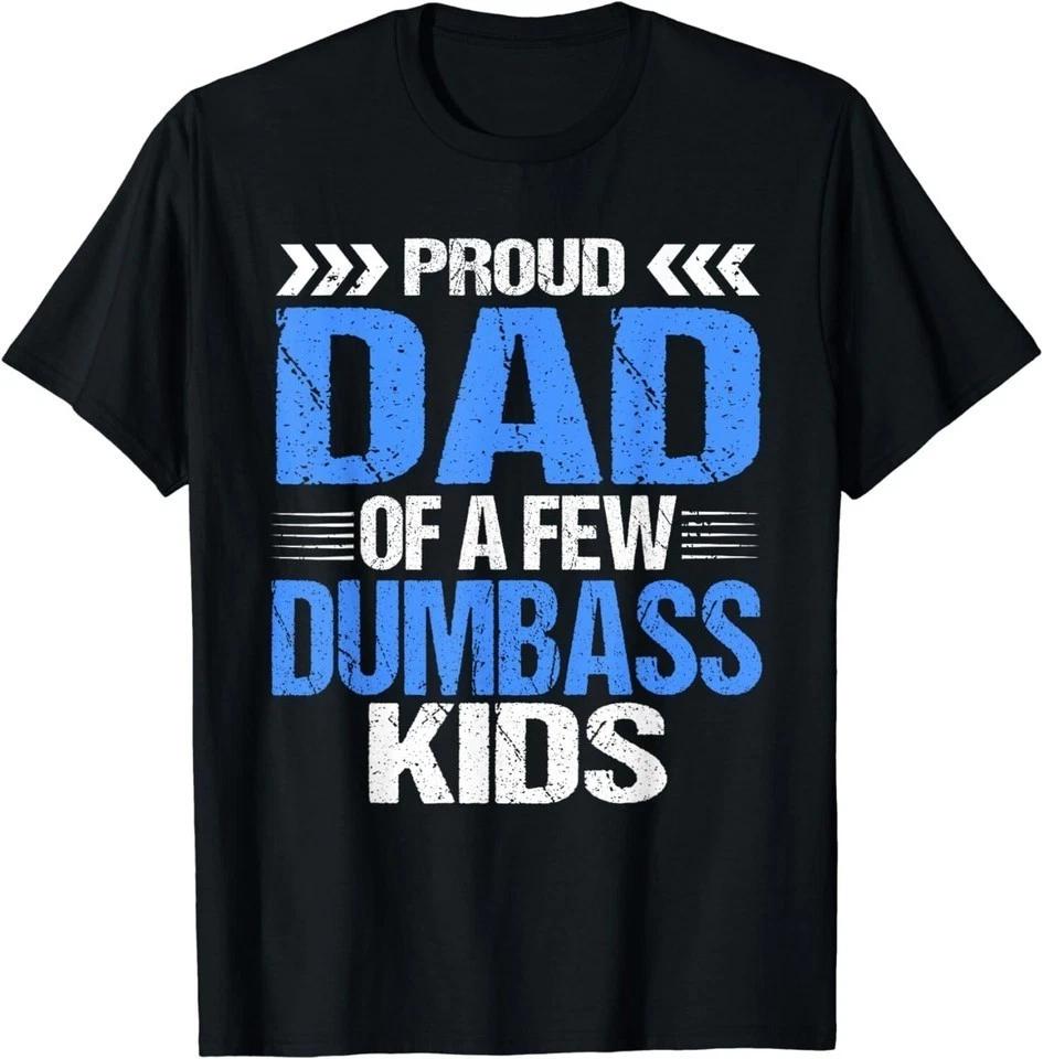 Proud Dad Of a Few Dumbass Kids Gift Unisex T-Shirt, Size M - 3XL