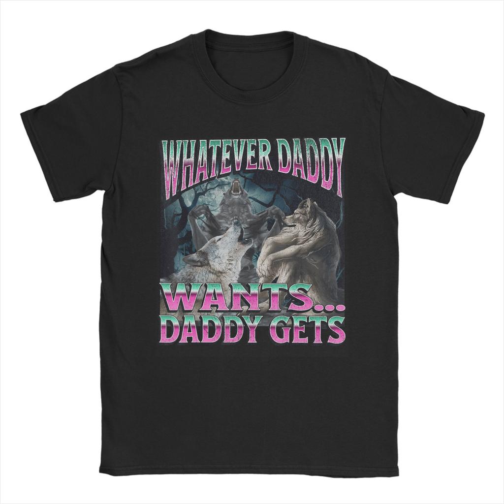 Unisexs Unisexs Whatever Daddy Wants Daddy Gets T Shirt Pure Cotton Printed Tee Shirts Top Clothing